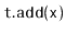$ \mathtt{t.add(x)}$