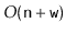 $ O(\ensuremath{\mathtt{n}}+\ensuremath{\mathtt{w}})$