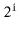$ 2^{\ensuremath{\mathtt{i}}}$