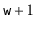 $ \ensuremath{\mathtt{w}}+1$
