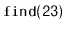 $ \mathtt{find(23)}$