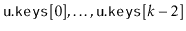$ \ensuremath{\mathtt{u.keys}}[0],\ldots,\ensuremath{\mathtt{u.keys}}[k-2]$