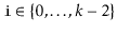 $ \ensuremath{\mathtt{i}}\in\{0,\ldots,k-2\}$