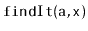 $ \mathtt{findIt(a,x)}$