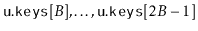 $ \ensuremath{\mathtt{u.keys}}[B],\ldots,\ensuremath{\mathtt{u.keys}}[2B-1]$