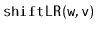 $ \mathtt{shiftLR(w,v)}$