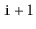 $ \ensuremath{\mathtt{i}}+1$