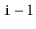 $ \ensuremath{\mathtt{i}}-1$