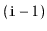 $ (\ensuremath{\mathtt{i}}-1)$
