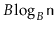 $ B\log_B \ensuremath{\mathtt{n}}$