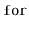 $ \mathtt{for}$