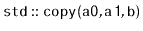 $ \mathtt{std::copy(a0,a1,b)}$