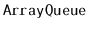 $ \mathtt{ArrayQueue}$