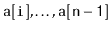 $ \ensuremath{\mathtt{a[i]}},\ldots,\ensuremath{\mathtt{a[n-1]}}$