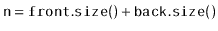 $ \ensuremath{\mathtt{n}}=\ensuremath{\mathtt{front.size()}} + \ensuremath{\mathtt{back.size()}}$