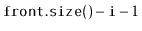$ \ensuremath{\mathtt{front.size()}}-\ensuremath{\mathtt{i}}-1$
