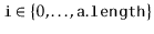 $ \ensuremath{\mathtt{i}}\in\{0,\ldots,\ensuremath{\mathtt{a.length}}\}$
