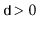 $ \ensuremath{\mathtt{d}}>0$