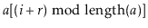 $ \ensuremath{\ensuremath{\ensuremath{\mathit{a}}}}[(\ensuremath{\ensuremath{\en...
...r}}}})\bmod \ensuremath{\ensuremath{\mathrm{length}(\ensuremath{\mathit{a}})}}]$