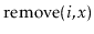 $ \ensuremath{\mathrm{remove}(\ensuremath{\mathit{i}},\ensuremath{\mathit{x}})}$