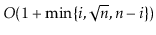 $ O(1+\min\{\ensuremath{\ensuremath{\ensuremath{\mathit{i}}}},\sqrt {\ensuremath...
...{\ensuremath{\mathit{n}}}}-\ensuremath{\ensuremath{\ensuremath{\mathit{i}}}}\})$