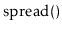 $ \ensuremath{\mathrm{spread}()}$