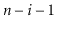 $ \ensuremath{\ensuremath{\ensuremath{\mathit{n}}}}-i-1$