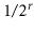 $ 1/2^{\ensuremath{\ensuremath{\ensuremath{\mathit{r}}}}}$