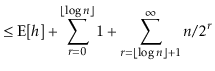 $\displaystyle \le \mathrm{E}[\ensuremath{\ensuremath{\ensuremath{\mathit{h}}}}]...
...\ensuremath{\mathit{n}}}}/2^{\ensuremath{\ensuremath{\ensuremath{\mathit{r}}}}}$