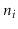 $ \ensuremath{\ensuremath{\ensuremath{\mathit{n}}}}_{\ensuremath{\ensuremath{\ensuremath{\mathit{i}}}}}$