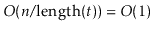 $ O(\ensuremath{\ensuremath{\ensuremath{\mathit{n}}}}/\ensuremath{\ensuremath{\mathrm{length}(\ensuremath{\mathit{t}})})} = O(1)$