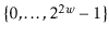 $ \{0,\ldots,2^{\ensuremath{\ensuremath{2w}}}-1\}$