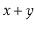 $ \ensuremath{\ensuremath{\ensuremath{\mathit{x}}}}+\ensuremath{\ensuremath{\ensuremath{\mathit{y}}}}$