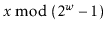 $ x \bmod (2^{\ensuremath{\ensuremath{\ensuremath{\mathit{w}}}}}-1)$