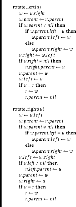 \begin{leftbar}
\begin{flushleft}
\hspace*{1em} \ensuremath{\mathrm{rotate\_left...
...{r}}.\ensuremath{parent} \gets \ensuremath{nil}}\\
\end{flushleft}\end{leftbar}