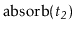 $ \ensuremath{\mathrm{absorb}(\ensuremath{\mathit{t_2}})}$