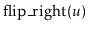 $ \ensuremath{\mathrm{flip\_right}(\ensuremath{\mathit{u}})}$