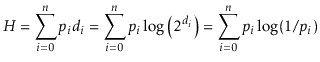 $\displaystyle H=\sum_{i=0}^{\ensuremath{\ensuremath{\ensuremath{\mathit{n}}}}} ...
...\sum_{i=0}^{\ensuremath{\ensuremath{\ensuremath{\mathit{n}}}}}p_i\log({1/p_i})
$