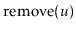 $ \ensuremath{\mathrm{remove}(\ensuremath{\mathit{u}})}$