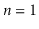 $ \ensuremath{\ensuremath{\ensuremath{\mathit{n}}}}=1$