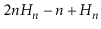 $ 2\ensuremath{\ensuremath{\ensuremath{\mathit{n}}}}H_\ensuremath{\ensuremath{\e...
...\ensuremath{\mathit{n}}}} + H_\ensuremath{\ensuremath{\ensuremath{\mathit{n}}}}$