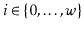 $ \ensuremath{\ensuremath{\ensuremath{\mathit{i}}}}\in\{0,\ldots,\ensuremath{\ensuremath{\ensuremath{\mathit{w}}}}\}$