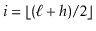 $ \ensuremath{\ensuremath{\ensuremath{\mathit{i}}}}=\lfloor
(\ensuremath{\ensuremath{\ensuremath{\mathit{\ell}}+\ensuremath{\mathit{h}}}})/2\rfloor$
