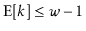 $ \mathrm{E}[k]\le\ensuremath{\ensuremath{\ensuremath{\mathit{w}}}}-1$