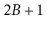 $ 2B+1$