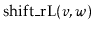 $ \ensuremath{\mathrm{shift\_rL}(\ensuremath{\mathit{v}},\ensuremath{\mathit{w}})}$